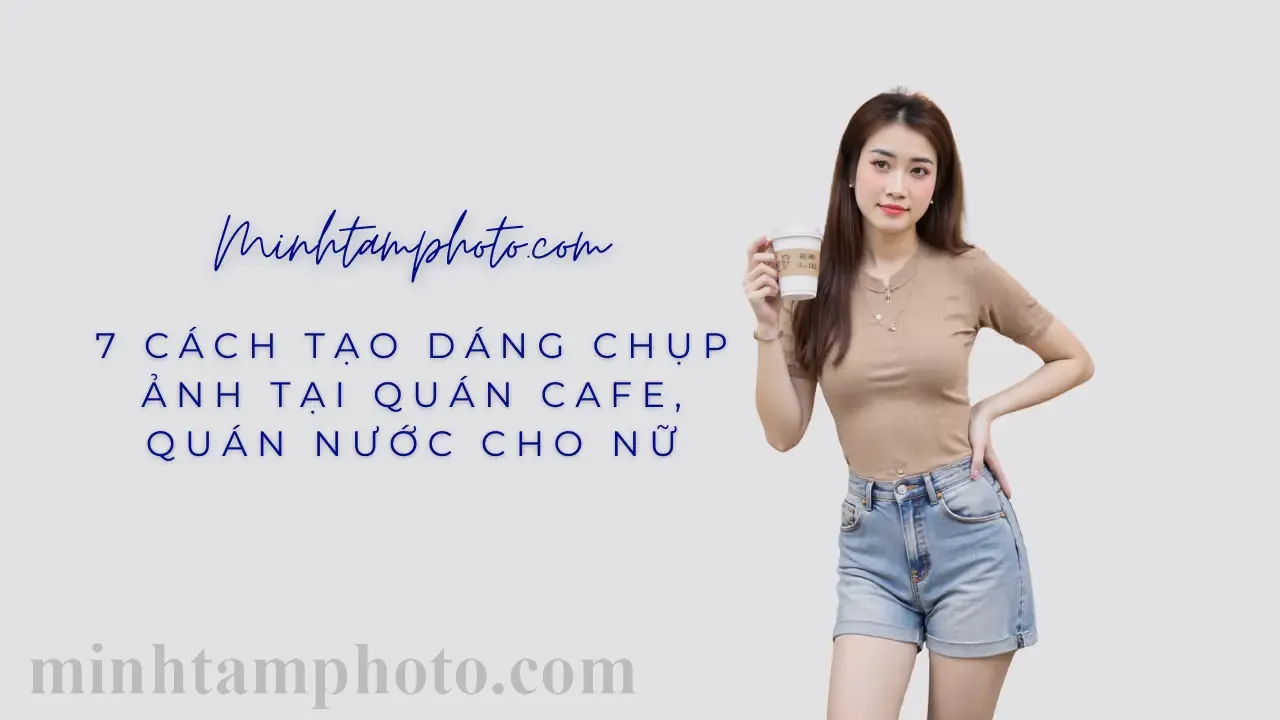 7 Cách Tạo Dáng Chụp Ảnh Tại Quán Cafe, Quán Nước Cho Nữ