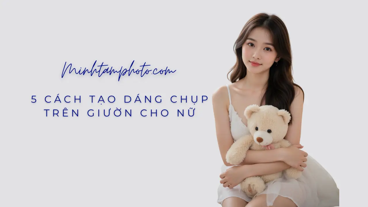 9 Cách Tạo Dáng Chụp Ảnh Trên Giường, Trong Phòng Ngủ Cho Nữ