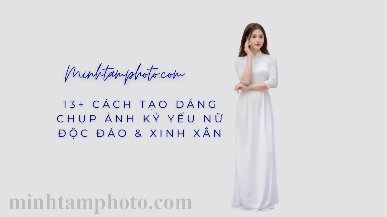 13 Cách Tạo Dáng Chụp Ảnh Kỷ Yếu Nữ Độc Đáo & Xinh Xắn