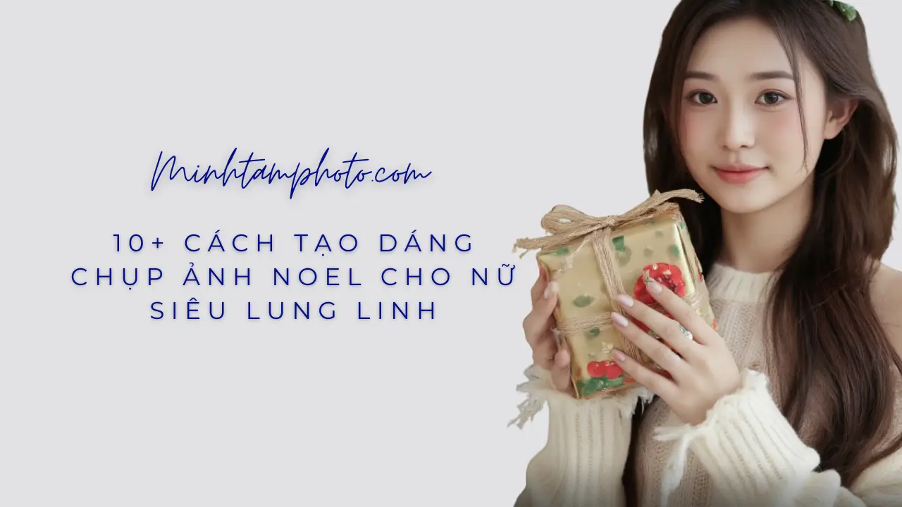 10+ Cách Tạo Dáng Chụp Ảnh Noel Cho Nữ Siêu Lung Linh
